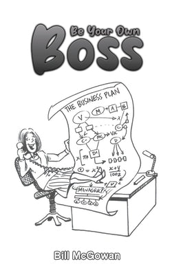 Be Your Own Boss by McGowan, Bill