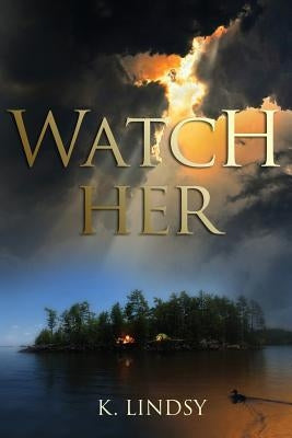 Watch Her by Lindsy, K.