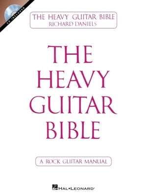 The Heavy Guitar Bible: A Rock Guitar Manual [With CD (Audio)] by Daniels, Richard