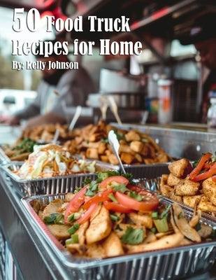 50 Food Truck Recipes for Home by Johnson, Kelly