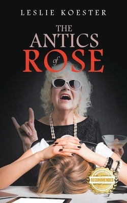 The Antics of Rose by Koester, Leslie