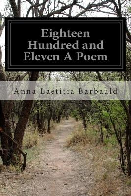 Eighteen Hundred and Eleven A Poem by Barbauld, Anna Laetitia