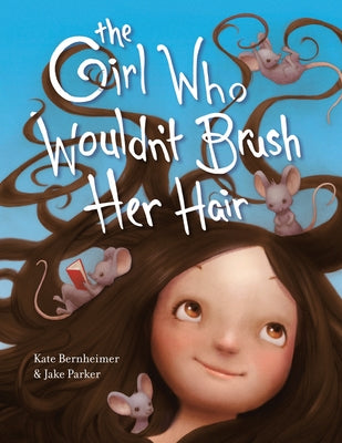 The Girl Who Wouldn't Brush Her Hair by Bernheimer, Kate