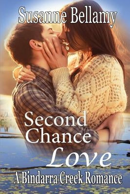 Second Chance Love: A Bindarra Creek romance by Bellamy, Susanne