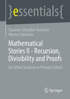 Mathematical Stories II - Recursion, Divisibility and Proofs: For Gifted Students in Primary School by Schindler-Tschirner, Susanne