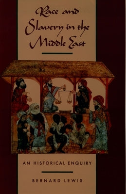 Race and Slavery in the Middle East: An Historical Enquiry by Lewis, Bernard