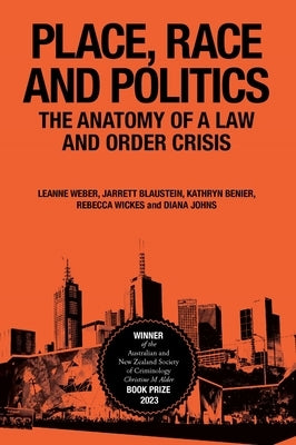 Place, Race and Politics: The Anatomy of a Law and Order Crisis by Weber, Leanne