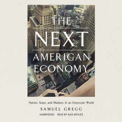 The Next American Economy: Nation, State, and Markets in an Uncertain World by Gregg, Samuel