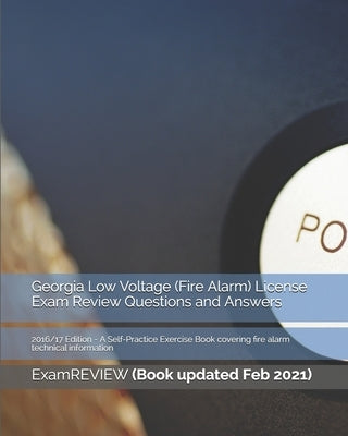 Georgia Low Voltage (Fire Alarm) License Exam Review Questions and Answers 2016/17 Edition: A Self-Practice Exercise Book covering fire alarm technica by Examreview