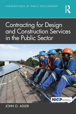 Contracting for Design and Construction Services in the Public Sector by Adler, John O.