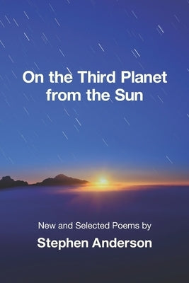 On the Third Planet from the Sun: New and Selected Poems by Anderson, Stephen