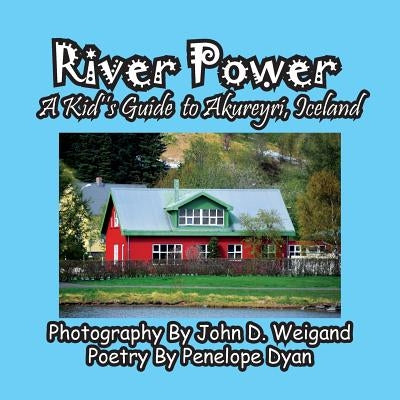 River Power, A Kid's Guide To Akureyri, Iceland by Dyan, Penelope