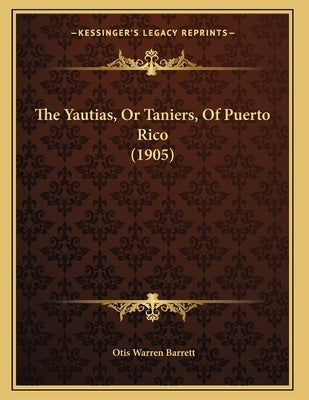 The Yautias, Or Taniers, Of Puerto Rico (1905) by Barrett, Otis Warren