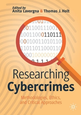 Researching Cybercrimes: Methodologies, Ethics, and Critical Approaches by Lavorgna, Anita