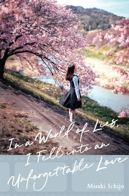 In a World of Lies, I Fell Into an Unforgettable Love by Ichijo, Misaki