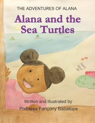 The Adventures of Alana: Alana and the Sea Turtles by Babatope, Preciosa Fançony