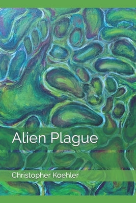 Alien Plague by Koehler, Christopher