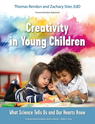 Creativity in Young Children: What Science Tells Us and Our Hearts Know by Rendon, Tom