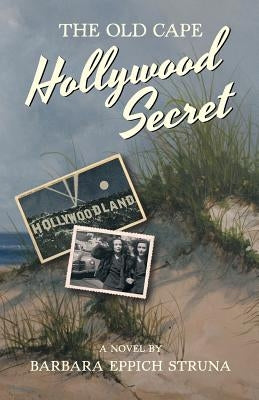 The Old Cape Hollywood Secret by Struna, Barbara Eppich