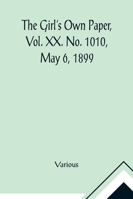 The Girl's Own Paper, Vol. XX. No. 1010, May 6, 1899 by Various