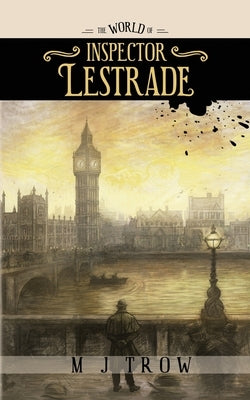 The World of Inspector Lestrade: Historical Companion to the Inspector Lestrade Series by Trow, M. J.