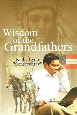 Wisdom of the Grandfathers by Lynn, Kathy