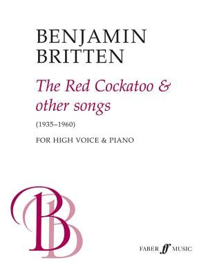 The Red Cockatoo & Other Songs: High Voice & Piano by Britten, Benjamin