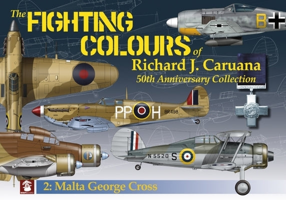 The Fighting Colours of Richard J. Caruana: 50th Anniversary Collection. 2. Malta George Cross by Caruana, Richard J.