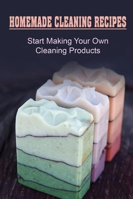 Homemade Cleaning Recipes: Start Making Your Own Cleaning Products: How To Make Soap For Kids by Milliard, Morris