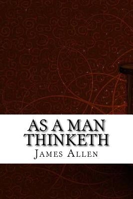 As a Man Thinketh by Allen, James