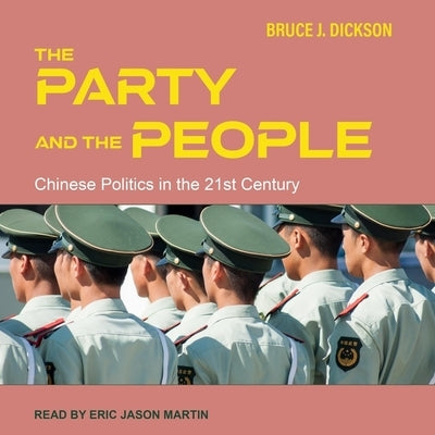 The Party and the People: Chinese Politics in the 21st Century by Dickson, Bruce