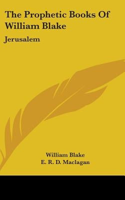 The Prophetic Books Of William Blake: Jerusalem by Blake, William