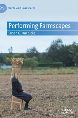 Performing Farmscapes by Haedicke, Susan C.