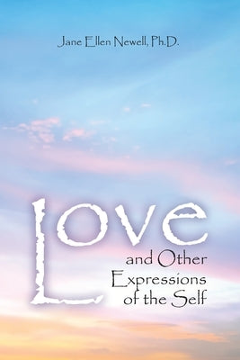 Love, and Other Expressions of the Self by Newell