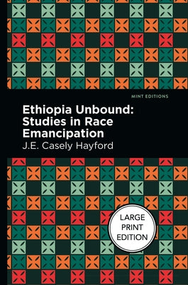 Ethiopia Unbound: Studies in Race Emancipation by Hayford, J. E. Casley