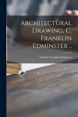 Architectural Drawing, C. Franklin Edminster .. by Edminster, Clothier Franklin