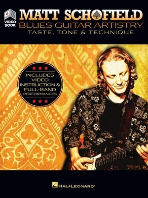 Matt Schofield - Blues Guitar Artistry: Taste, Tone & Technique: Includes Video Instruction & Full-Band Performances by Schofield, Matt