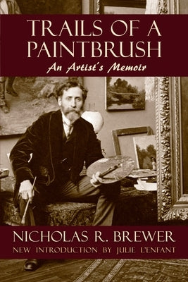 Trails of a Paintbrush: An Artist's Memoir by Brewer, Nicholas R.