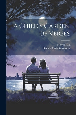 A Child's Garden of Verses by Stevenson, Robert Louis