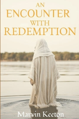 An Encounter With Redemption by Keeton, Marvin