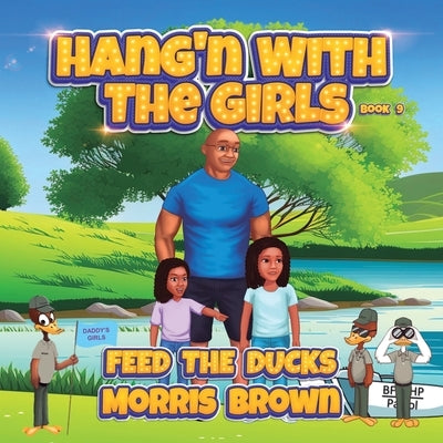 Hang'n with the Girls: Feed The Ducks - Book 9 by Brown, Morris