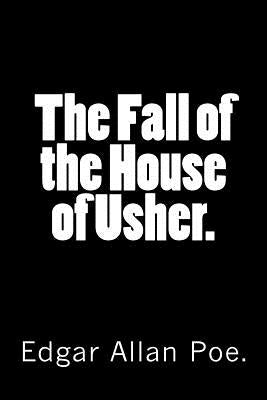 The Fall of the House of Usher. by Poe, Edgar Allan