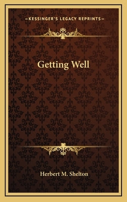 Getting Well by Shelton, Herbert M.