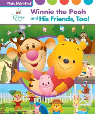 Disney Baby Winnie the Pooh, and His Friends, Too!: First Look and Find by Pi Kids