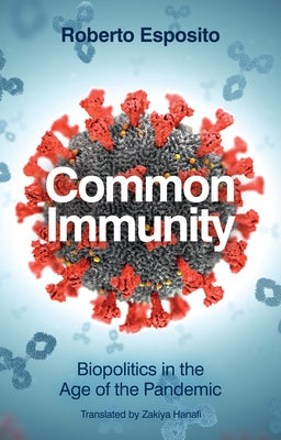 Common Immunity: Biopolitics in the Age of the Pandemic by Esposito, Roberto