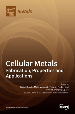 Cellular Metals: Fabrication, Properties and Applications by Duarte, Isabel