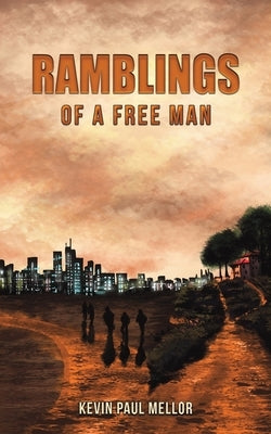 Ramblings of a Free Man by Mellor, Kevin Paul