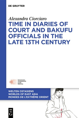 Time in Diaries of Court and Bakufu Officials in the Late 13th Century by Ciorciaro, Alexandra