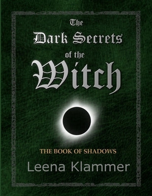 The Dark Secrets of the Witch: The Book of Shadows by Klammer, Leena