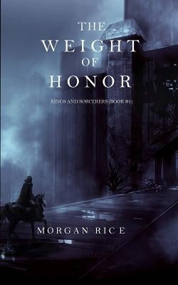 The Weight of Honor (Kings and Sorcerers--Book 3) by Rice, Morgan